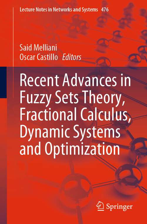 Book cover of Recent Advances in Fuzzy Sets Theory, Fractional Calculus, Dynamic Systems and Optimization (1st ed. 2023) (Lecture Notes in Networks and Systems #476)