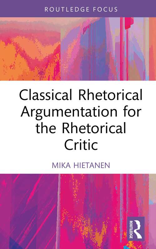 Book cover of Classical Rhetorical Argumentation for the Rhetorical Critic (1) (Routledge Studies in Rhetoric and Communication)