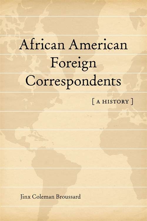 African American Foreign Correspondents: A History (Media and Public Affairs)