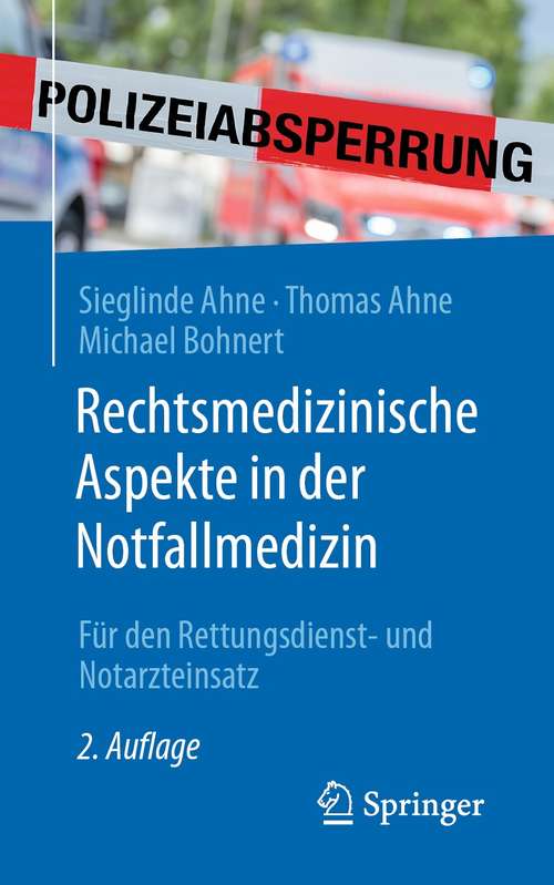 Book cover of Rechtsmedizinische Aspekte in der Notfallmedizin: Für den Rettungsdienst- und Notarzteinsatz (2. Aufl. 2021)