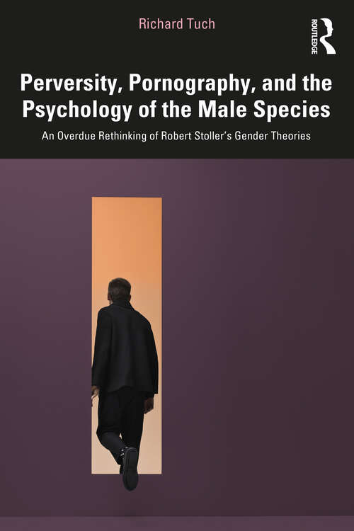 Book cover of Perversity, Pornography, and the Psychology of the Male Species: An Overdue Rethinking of Robert Stoller’s Gender Theories (1)