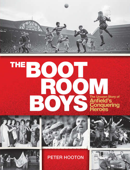 Book cover of The Boot Room Boys: The Unseen Story Of Anfield's Conquering Heroes