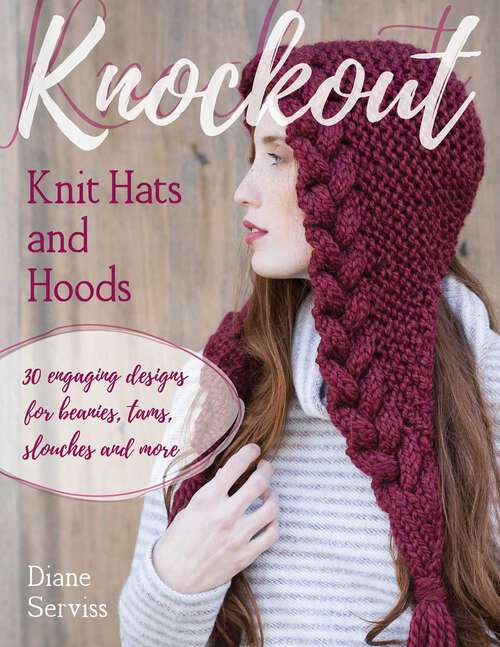 Book cover of Knockout Knit Hats and Hoods: 30 Engaging Designs for Beanies, Tams, Slouches, and More