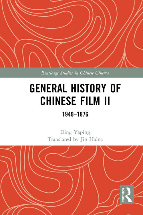 Book cover of General History of Chinese Film II: 1949-1976 (Routledge Studies in Chinese Cinema)