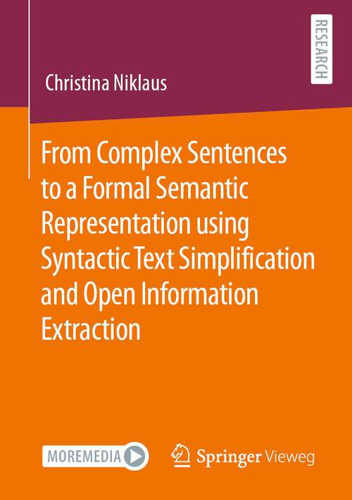 Book cover of From Complex Sentences to a Formal Semantic Representation using Syntactic Text Simplification and Open Information Extraction (1st ed. 2022)