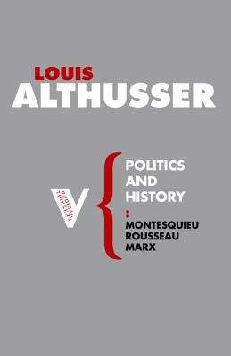 Politics and History: Montesquieu, Rousseau, Marx
