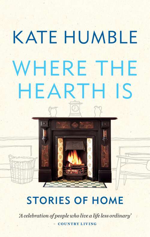 Book cover of Where the Hearth Is: Stories of home (Kate Humble)