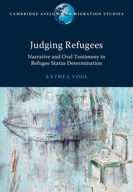 Book cover of Judging Refugees: Narrative and Oral Testimony in Refugee Status Determination (Cambridge Asylum and Migration Studies)