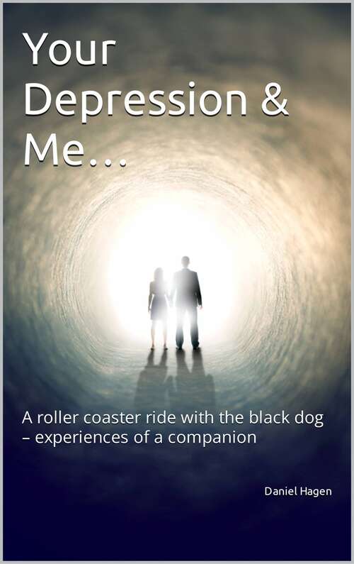Book cover of Your Depression & Me...: A roller coaster ride with the black dog – experiences of a companion