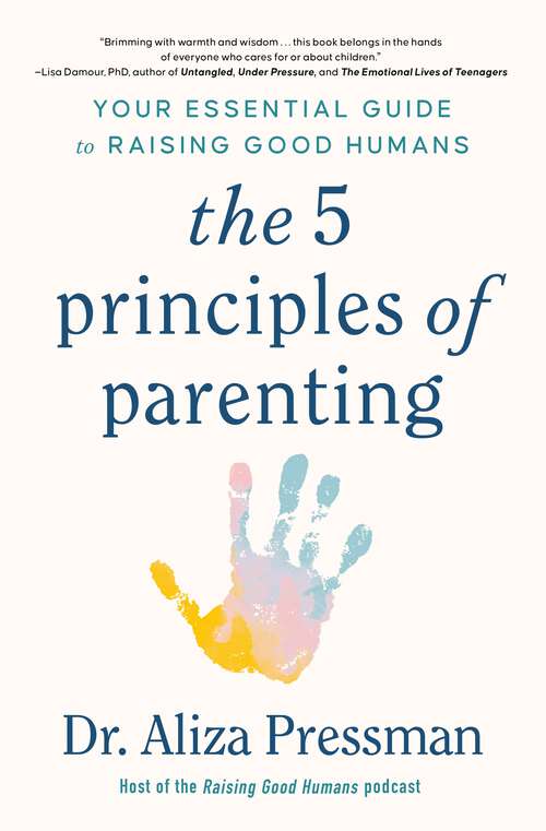 Book cover of The 5 Principles of Parenting: Your Essential Guide to Raising Good Humans