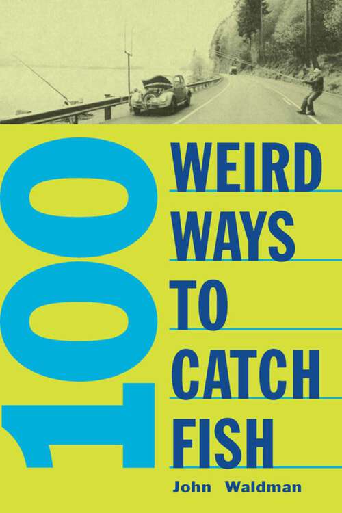 Book cover of 100 Weird Ways to Catch Fish