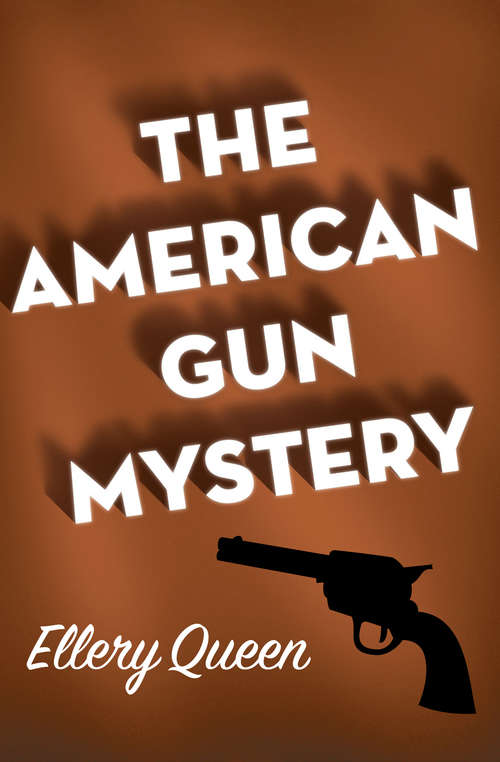Book cover of The American Gun Mystery: The American Gun Mystery (The\complete Crime Novels Of Ellery Queen, Vol.6 Ser.)