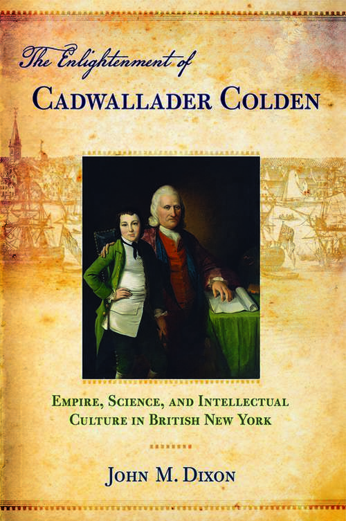 Book cover of The Enlightenment of Cadwallader Colden: Empire, Science, and Intellectual Culture in British New York