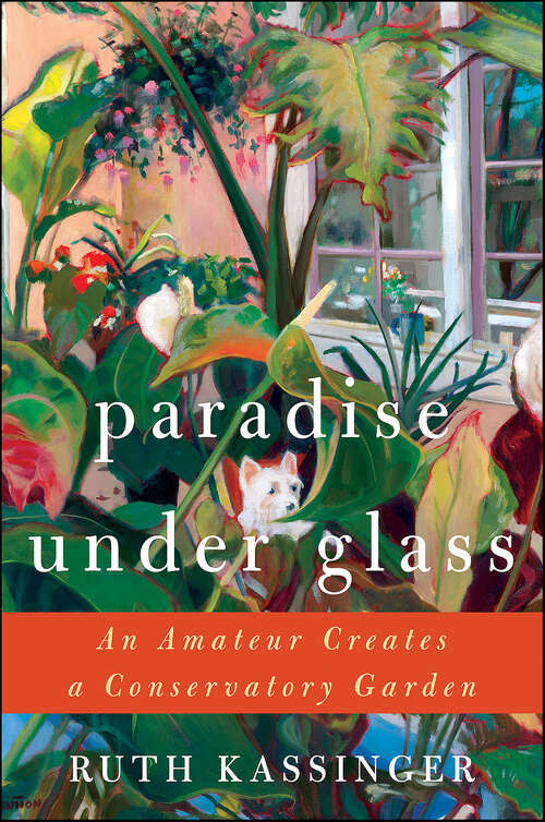 Book cover of Paradise Under Glass: The Education of an Indoor Gardener