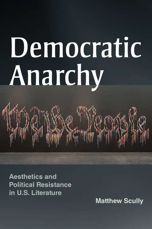 Book cover of Democratic Anarchy: Aesthetics and Political Resistance in U.S. Literature (1)