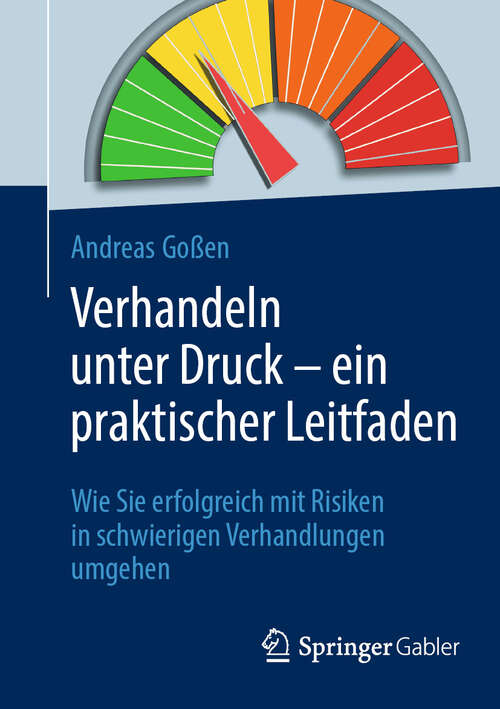 Book cover of Verhandeln unter Druck – ein praktischer Leitfaden: Wie Sie erfolgreich mit Risiken in schwierigen Verhandlungen umgehen