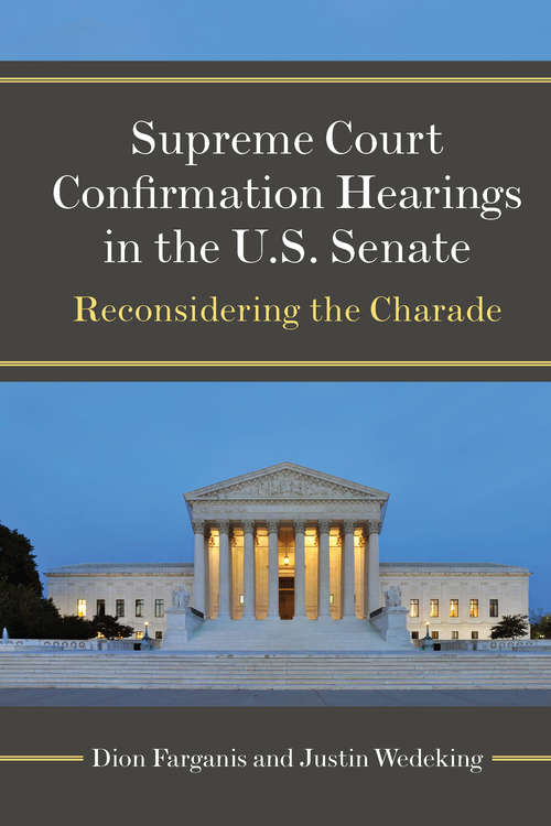Book cover of Supreme Court Confirmation Hearings in the U.S. Senate: Reconsidering the Charade