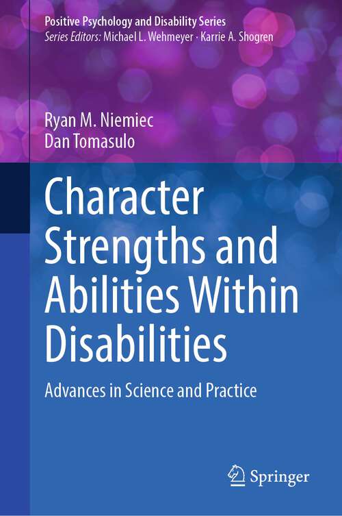 Book cover of Character Strengths and Abilities Within Disabilities: Advances in Science and Practice (1st ed. 2023) (Positive Psychology and Disability Series)