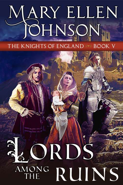 Book cover of Lords Among the Ruins: A Medieval Romance (The Knights of England Series #5)