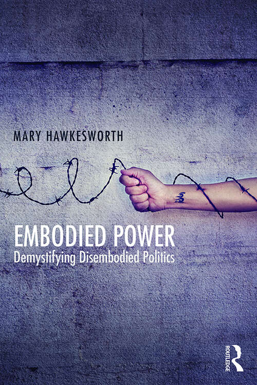 Book cover of Embodied Power: Demystifying Disembodied Politics