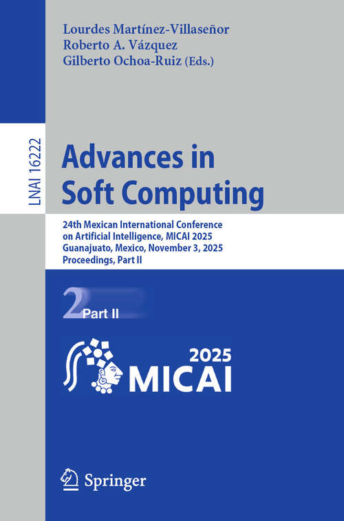 Book cover of Advances in Soft Computing: 24th Mexican International Conference on Artificial Intelligence, MICAI 2025, Guanajuato, Mexico, November 3, 2025, Proceedings, Part II (Lecture Notes in Computer Science #16222)