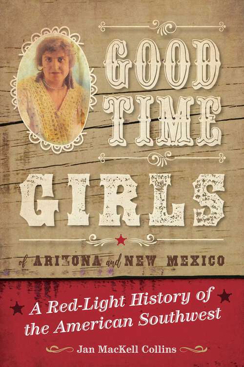 Book cover of Good Time Girls of Arizona and New Mexico: A Red-Light History of the American Southwest