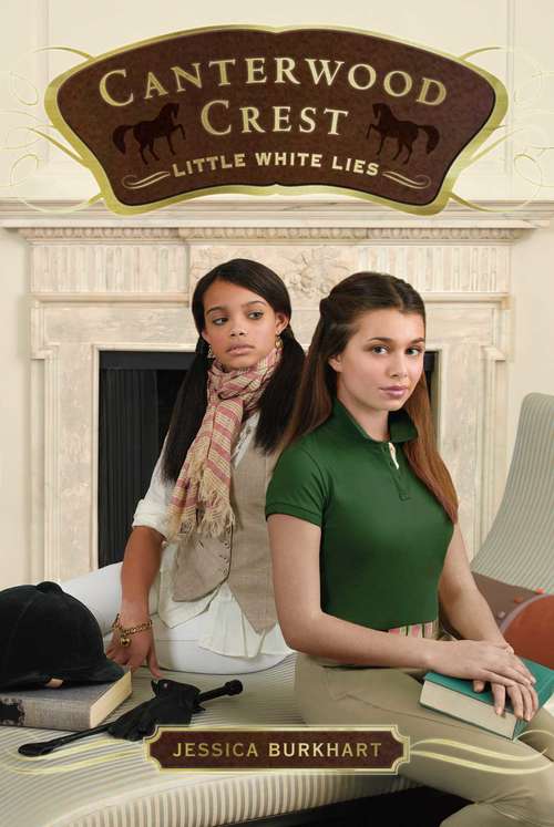 Book cover of Little White Lies: Take The Reins; Chasing Blue; Behind The Bit; Triple Fault; Best Enemies; Little White Lies; Rival Revenge; Home Sweet Drama; City Secrets; Elite Ambition; Scandals, Rumors, Lies; Unfriendly Competition; Chosen; Initiation; Popular; Comeback; Etc (Canterwood Crest #6)