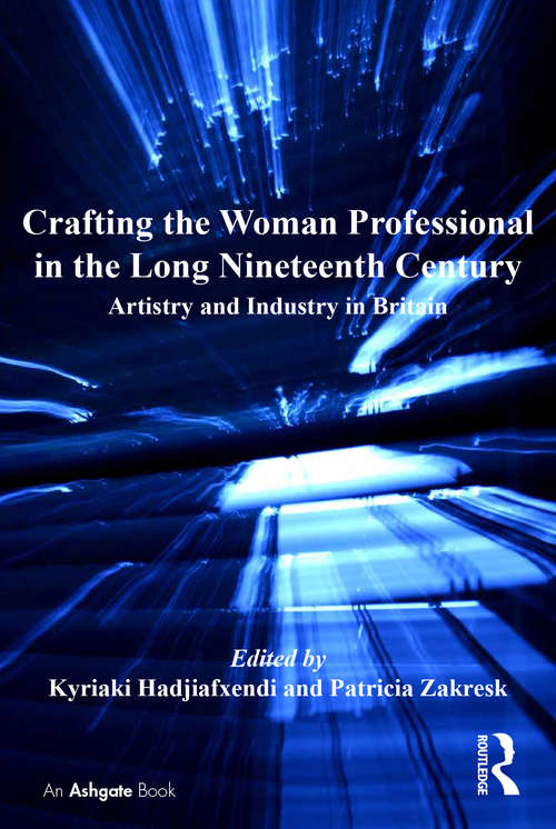Book cover of Crafting the Woman Professional in the Long Nineteenth Century: Artistry and Industry in Britain