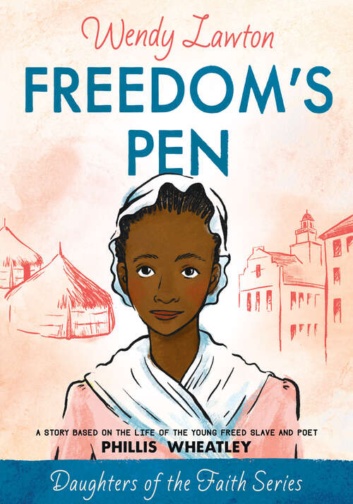 Book cover of Freedom's Pen: A Story Based on the Life of the Young Freed Slave and Poet Phillis Wheatley (New Edition) (Daughters of the Faith Series)