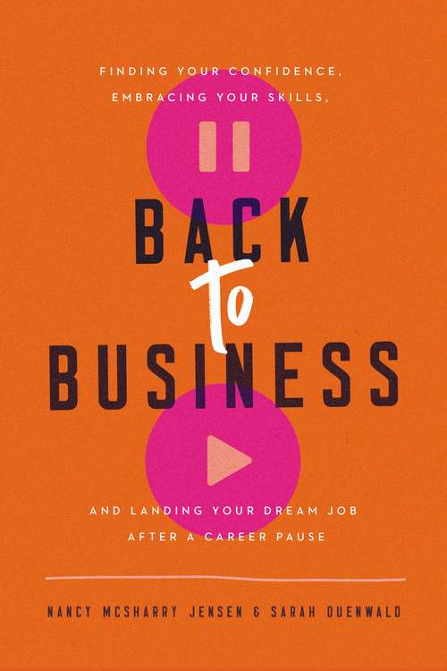 Book cover of Back to Business: Finding Your Confidence, Embracing Your Skills, and Landing Your Dream Job After a Career Pause