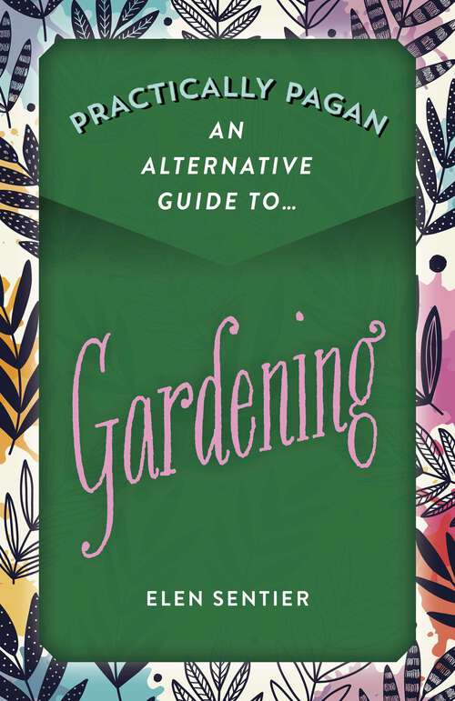 Book cover of Practically Pagan - An Alternative Guide to Gardening