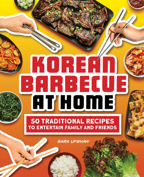 Book cover of Korean Barbecue at Home: 50 Traditional Recipes to Entertain Family and Friends