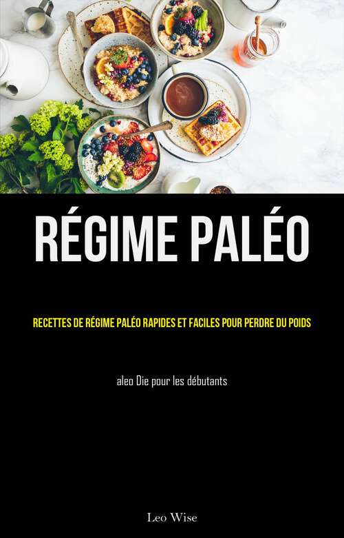 Book cover of Régime paléo: (Paleo Die pour les débutants)