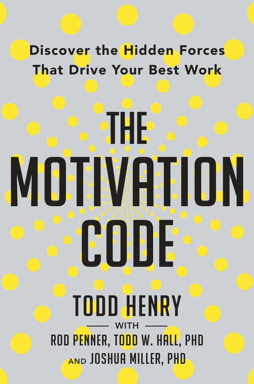 Book cover of The Motivation Code: Discover the Hidden Forces That Drive Your Best Work