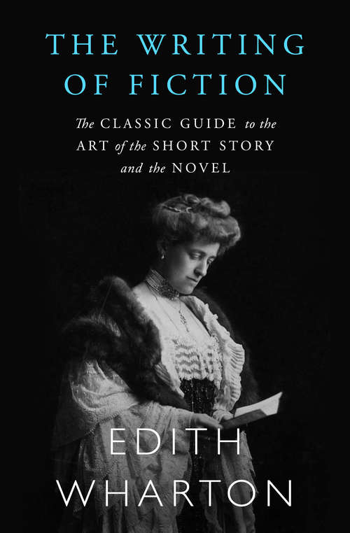 Book cover of The Writing of Fiction: The Classic Guide to the Art of the Short Story and the Novel (The\collected Works Of Edith Wharton)