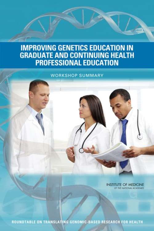 Improving Genetics Education in Graduate and Continuing Health Professional Education: Workshop Summary
