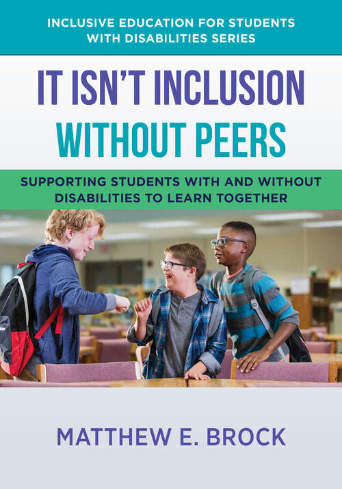 Book cover of It Isn't Inclusion Without Peers: Supporting Students With and Without Disabilities to Learn Together (The Norton Series on Inclusive Education for Students with Disabilities #0)