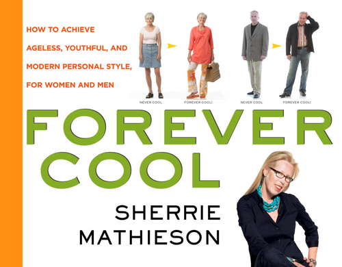 Book cover of Forever Cool: How To Achieve Ageless, Youthful, and Modern Personal Style, For Women and Men
