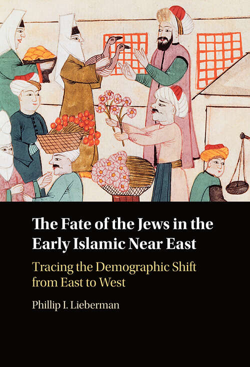 Book cover of The Fate of the Jews in the Early Islamic Near East: Tracing the Demographic Shift from East to West