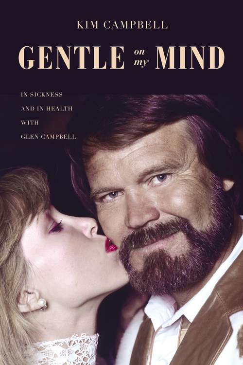 Book cover of Gentle on My Mind: In Sickness and in Health with Glen Campbell