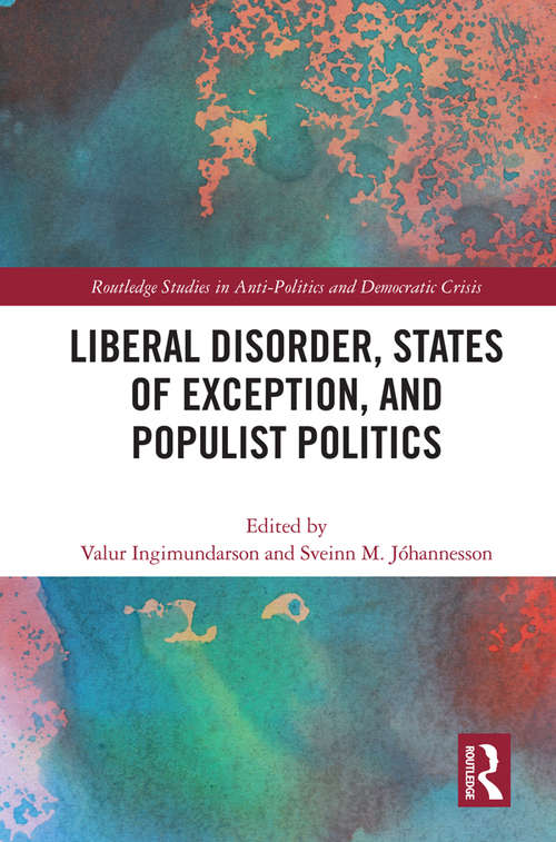 Book cover of Liberal Disorder, States of Exception, and Populist Politics (Routledge Studies in Anti-Politics and Democratic Crisis)