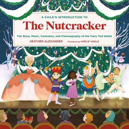 Book cover of A Child's Introduction to the Nutcracker: The Story, Music, Costumes, and Choreography of the Fairy Tale Ballet (A Child's Introduction Series)