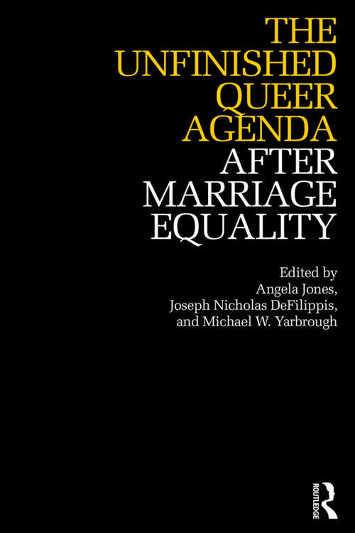 The Unfinished Queer Agenda After Marriage Equality (After Marriage Equality)