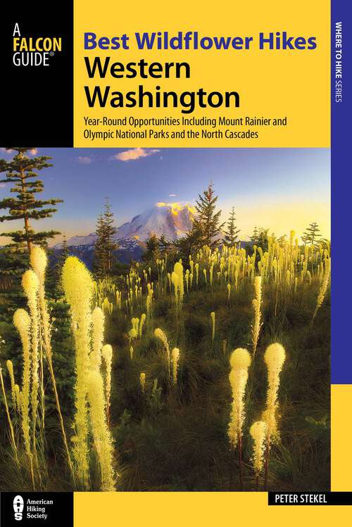 Book cover of Best Wildflower Hikes Western Washington: Year-Round Opportunities including Mount Rainier and Olympic National Parks and the North Cascades