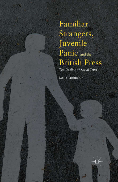 Book cover of Familiar Strangers, Juvenile Panic and the British Press: The Decline of Social Trust (1st ed. 2016)