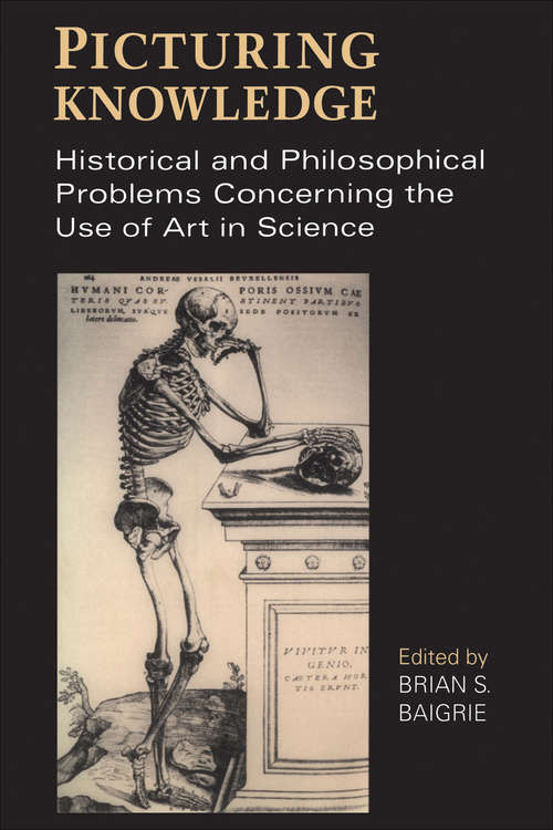 Book cover of Picturing Knowledge: Historical and Philosophical Problems Concerning the Use of Art in Science