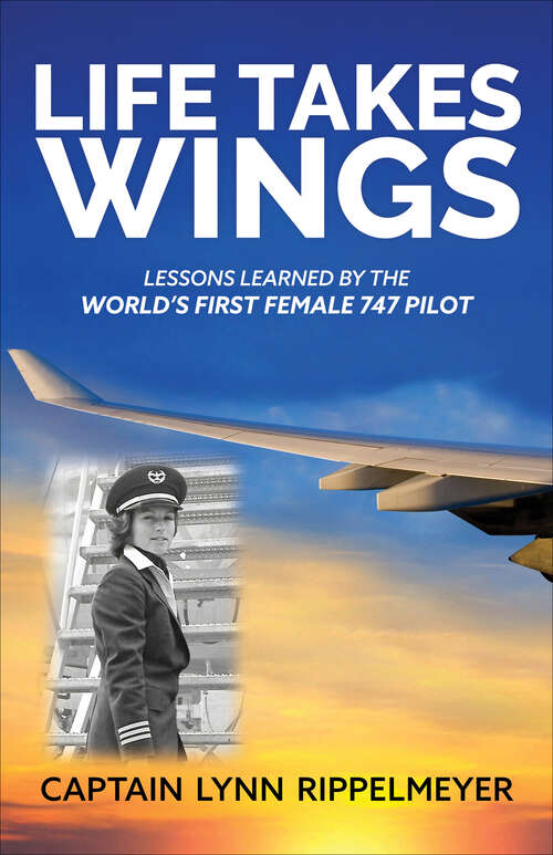 Book cover of Life Takes Wings: Becoming the World's First Female 747 Pilot