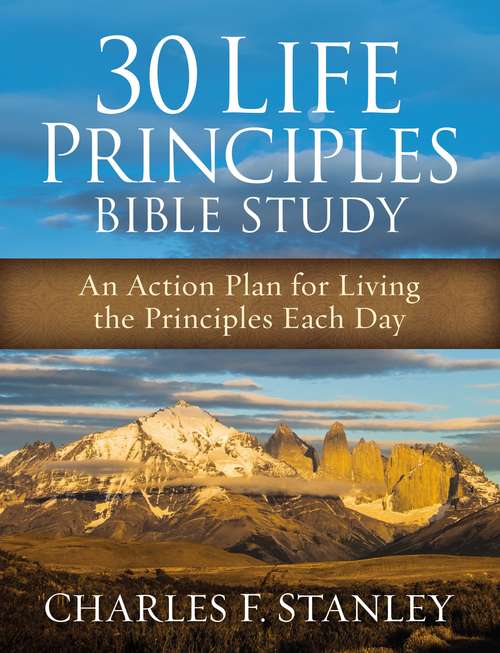 Book cover of 30 Life Principles Bible Study: An Action Plan for Living the Principles Each Day