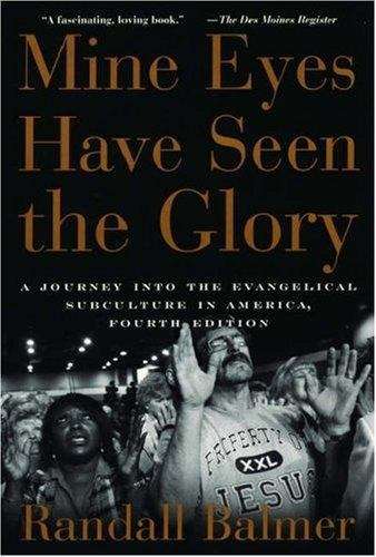 Mine Eyes Have Seen the Glory: A Journey into the Evangelical Subculture in America (4th edition)