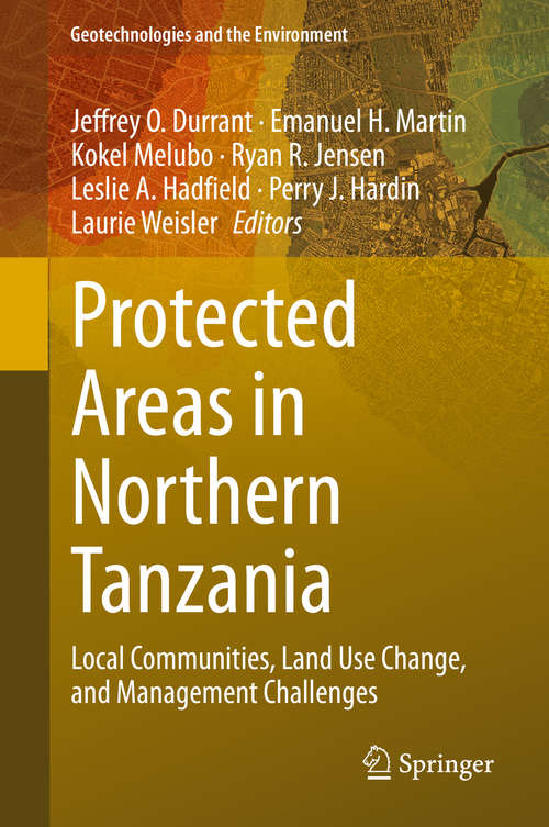 Protected Areas in Northern Tanzania: Local Communities, Land Use Change, and Management Challenges (Geotechnologies and the Environment #22)